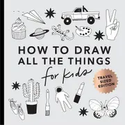 All the Things: How to Draw Books for Kids with Cars, Unicorns, Dragons, Cupcakes, and More (Easter Basket Stuffers for Kids) (Mini)