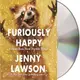 Furiously Happy ─ A Funny Book About Horrible Things