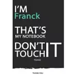 FRANCK: DON’’T TOUCH MY NOTEBOOK ! UNIQUE CUSTOMIZED GIFT FOR FRANCK - JOURNAL FOR BOYS / MEN WITH BEAUTIFUL COLORS BLUE / BLAC