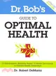 Dr. Bob's Guide to Optimal Health ― A God-Inspired, Biblically-Based 12 Month Devotional to Natural Health Restoration