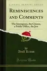 Reminiscences and Comments: The Immigrant, the Citizen, a Public Office