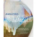 AMAZING GLAZE ― TECHNIQUES, RECIPES, FINISHING, AND FIRING(精裝)/GABRIEL KLINE【三民網路書店】