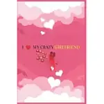 I LOVE MY CRAZY GIRLFRIEND: VALENTINE’’S DAY GIFT FOR GIRLFRIEND.SURPRISE PRESENT FOR CRAZY GIRLFRIEND.BOOK SIZE 6