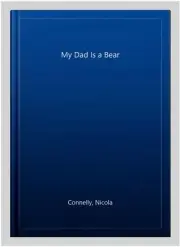 My Dad Is a Bear, Paperback by Connelly, Nicola, Brand New, Free shipping in ...