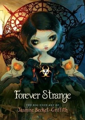 Forever Strange: The Big-Eyed Art of Jasmine Becket-Griffith by Jasmine