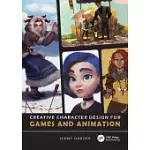 CREATIVE CHARACTER DESIGN FOR GAMES AND ANIMATION