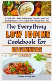 The Everything Low Iodine Cookbook for Beginners: A Quick Start Guide to Managin
