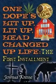 One Dope's Hit Up, Lit Up, Head Changed Up Life: The First Installment by Joshua