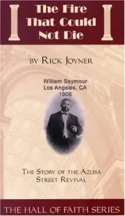 THE FIRE THAT COULD NOT DIE: THE STORY OF THE AZUSA STREET By Rick Joyner *NEW*