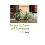 THE WAR ITS CAUSES AND CONSEQUENCES