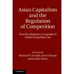ASIAN CAPITALISM AND THE REGULATION OF COMPETITION: TOWARDS A REGULATORY GEOGRAPHY OF GLOBAL COMPETITION LAW