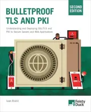 Bulletproof TLS and PKI, Second Edition: Understanding and deploying SSL/TLS and