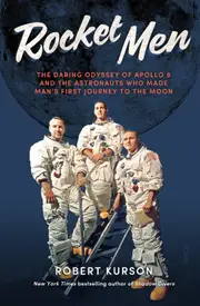 Rocket Men: The Daring Odyssey of Apollo 8 and the Astronauts who made man's first journey to the Moon