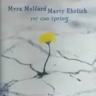 Yet Can Spring by Marty Ehrlich/Myra Melford
