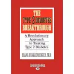 THE TYPE 2 DIABETES BREAKTHROUGH: A REVOLUTIONARY APPROACH TO TREATING TYPE 2 DIABETES, EASYREAD LARGE EDITION