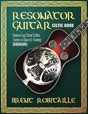 Resonator Guitar Celtic Book: Dobro Lap Steel Celtic Tunes in Open G Tuning (GBDGBD)
