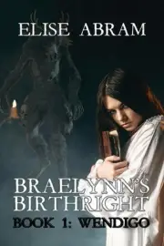 Braelynn's Birthright--Book 1: Wendigo by Elise Abram Paperback Book