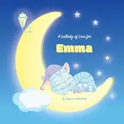 A Lullaby of Love for Emma: Personalized Book, Bedtime Story & Sleep Book