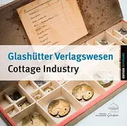 [Sandstein Verlag] Glashutter Verlagswesen / Glashutte Cottage Industry: Eine Florierende Haus- Und Heimindustrie / A Flourishing Supply System
