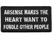 ABSENSE MAKES THE HEART WANT TO FONDLE OTHER PEOPLE BIKER IRON ON PATCH