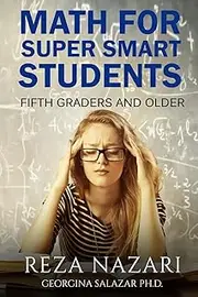 Math for Super Smart Students: Fifth Graders and Older
