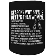 Alcohol Stubby Holder - Reasons Beer Is Better Than Women - Funny Novelty Birthday Gift Joke Beer