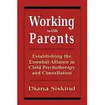 WORKING WITH PARENTS: ESTABLISHING THE ESSENTIAL ALLIANCE IN CHILD PSYCHOTHERAPY AND CONSULTATION