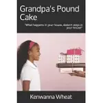 GRANDPA’’S POUND CAKE: WHAT HAPPENS IN MY HOUSE, STAYS IN MY HOUSE!