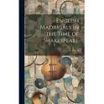 ENGLISH MADRIGALS IN THE TIME OF SHAKESPEARE