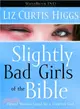 Slightly Bad Girls of the Bible ─ Flawed Women Loved by a Flawless God