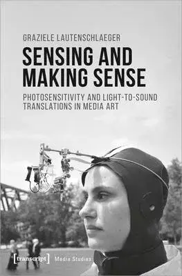 Sensing and Making Sense: Photosensitivity and Light-To-Sound Translations in Media Art