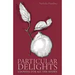 PARTICULAR DELIGHTS: COOKING FOR ALL THE SENSES