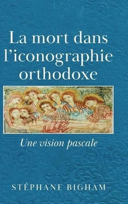 La mort dans l'iconographie orthodoxe: Une vision pascale [French] [Hardback]