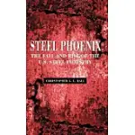 STEEL PHOENIX: THE FALL AND RISE OF THE U.S. STEEL INDUSTRY