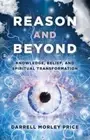 Reason and Beyond: Knowledge, Belief, and Spiritual Transformation by Price: New