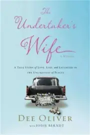 The Undertaker's Wife: A True Story of Love, Loss, and Laughter in the Unlikelie