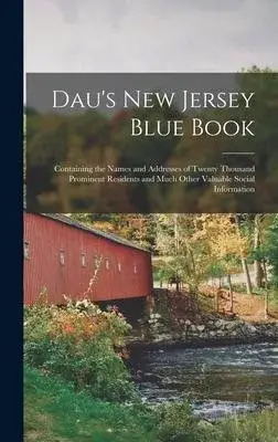 Dau’’s New Jersey Blue Book: Containing the Names and Addresses of Twenty Thousand Prominent Residents and Much Other Valuable Social Information