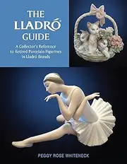 Lladro Guide: A Collector's Reference to Retired Porcelain Figurines in Lladro Brands: A Collector's Reference to Retired Porcelain Figurines in Lladró Brands