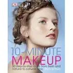 10-MINUTE MAKEUP: 50 STEP-BY-STEP LOOKS FROM FRESH AND NATURAL TO CATWALK CHIC