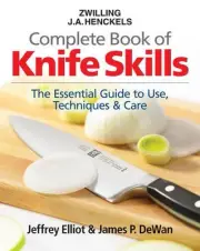 The Zwilling J. A. Henckels Complete Book of Knife Skills: The Essential Guide t