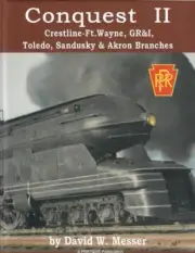 PRR Conquest II - Crestline-Ft. Wayne, GR&I, Toledo, Sandusky, Akron (NEW BOOK)