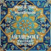 World Tiles Handmade - Arabesque: Patterns of Infinity: A Coloring Book of Islamic Art and Design