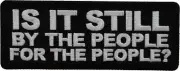 Is it Still By The People For the People Patch- 4x1.5 inch - P7760