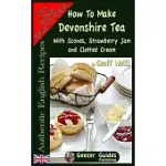 HOW TO MAKE DEVONSHIRE TEA: WITH SCONES, STRAWBERRY JAM AND CLOTTED CREAM