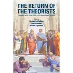 THE RETURN OF THE THEORISTS: DIALOGUES WITH GREAT THINKERS IN INTERNATIONAL RELATIONS