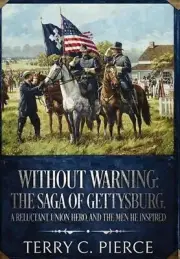 Without Warning: The Saga of Gettysburg, A Reluctant Union Hero, and the Men He