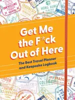 Get Me the F*ck Out of Here Travel Planner