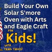 Build Your Own Solar S'more Oven with Arts and Eagle Craft for Kids with Trail Tales!