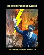 No Silver Spoon But Blessed: Out of the Fire into the Light