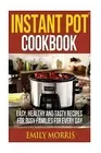 Instant Pot Cookbook Easy Healthy Tasty Recipes for Busy Fa by Morris Emily